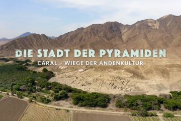 Die Stadt der Pyramiden Caral – Wiege der Andenkultur